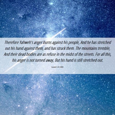 Picture 06 - Isaiah 5:25 WEB - Therefore Yahweh's anger burns against his - Bible Verse Picture