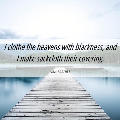 Picture 06 - Isaiah 50:3 WEB - I clothe the heavens with blackness, and I make - Bible Verse Picture