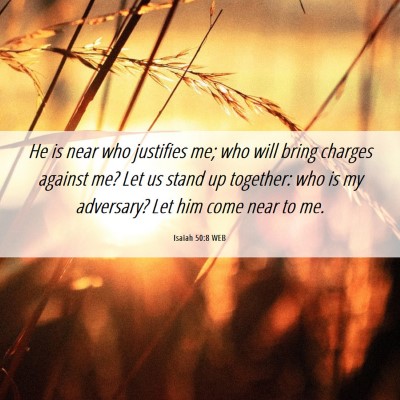 Picture 06 - Isaiah 50:8 WEB - He is near who justifies me; who will bring - Bible Verse Picture