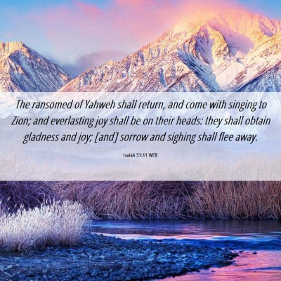 Picture 06 - Isaiah 51:11 WEB - The ransomed of Yahweh shall return, and come - Bible Verse Picture