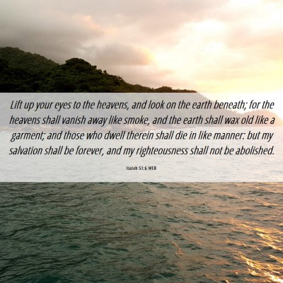 Picture 06 - Isaiah 51:6 WEB - Lift up your eyes to the heavens, and look on the - Bible Verse Picture