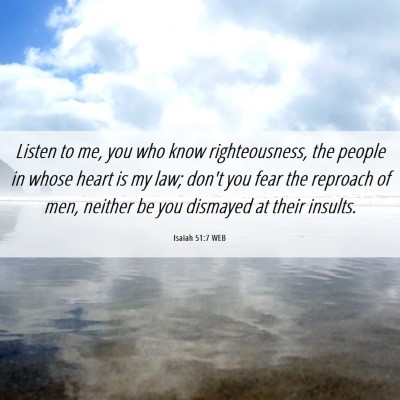 Picture 06 - Isaiah 51:7 WEB - Listen to me, you who know righteousness, the - Bible Verse Picture
