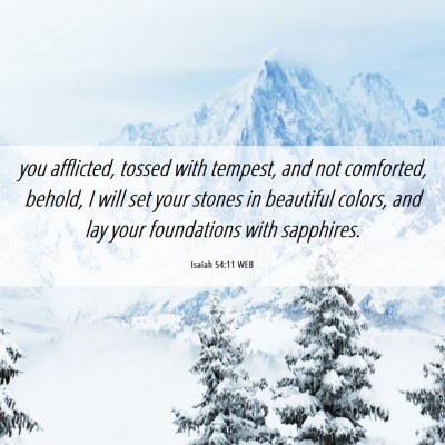 Picture 06 - Isaiah 54:11 WEB - you afflicted, tossed with tempest, and not - Bible Verse Picture