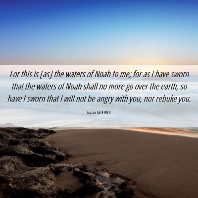 Picture 06 - Isaiah 54:9 WEB - For this is [as] the waters of Noah to me; for as - Bible Verse Picture
