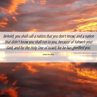 Picture 06 - Isaiah 55:5 WEB - Behold, you shall call a nation that you don't - Bible Verse Picture