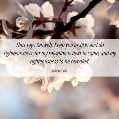 Picture 06 - Isaiah 56:1 WEB - Thus says Yahweh, Keep you justice, and do - Bible Verse Picture