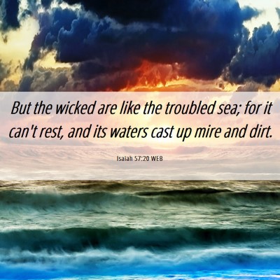 Picture 06 - Isaiah 57:20 WEB - But the wicked are like the troubled sea; for it - Bible Verse Picture