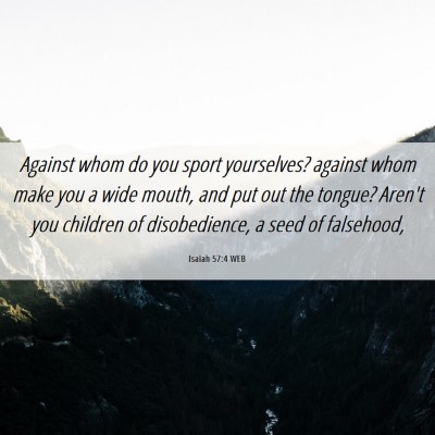 Picture 06 - Isaiah 57:4 WEB - Against whom do you sport yourselves? against - Bible Verse Picture