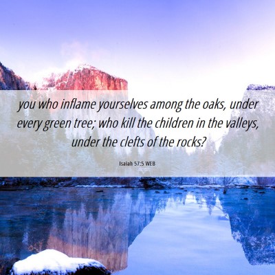 Picture 06 - Isaiah 57:5 WEB - you who inflame yourselves among the oaks, under - Bible Verse Picture