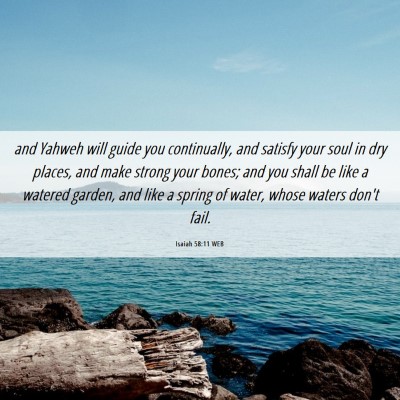 Picture 06 - Isaiah 58:11 WEB - and Yahweh will guide you continually, and - Bible Verse Picture
