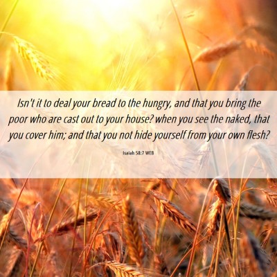 Picture 06 - Isaiah 58:7 WEB - Isn't it to deal your bread to the hungry, and - Bible Verse Picture