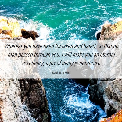 Picture 06 - Isaiah 60:15 WEB - Whereas you have been forsaken and hated, so that - Bible Verse Picture