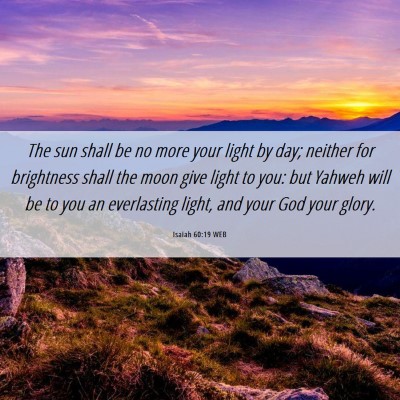 Picture 06 - Isaiah 60:19 WEB - The sun shall be no more your light by day; - Bible Verse Picture