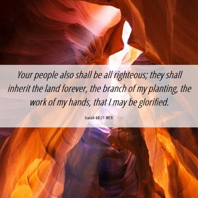 Picture 06 - Isaiah 60:21 WEB - Your people also shall be all righteous; they - Bible Verse Picture