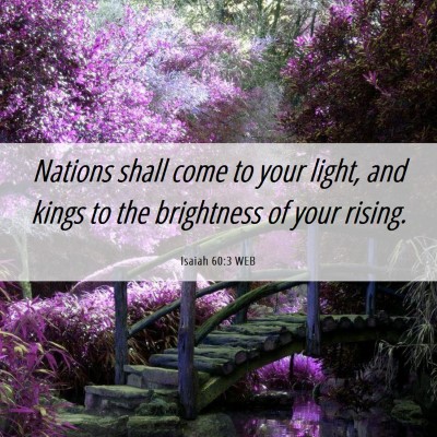 Picture 06 - Isaiah 60:3 WEB - Nations shall come to your light, and kings to - Bible Verse Picture