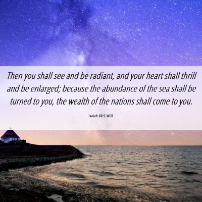 Picture 06 - Isaiah 60:5 WEB - Then you shall see and be radiant, and your heart - Bible Verse Picture