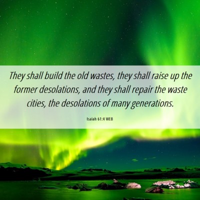 Picture 06 - Isaiah 61:4 WEB - They shall build the old wastes, they shall raise - Bible Verse Picture