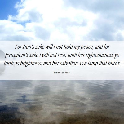 Picture 06 - Isaiah 62:1 WEB - For Zion's sake will I not hold my peace, and for - Bible Verse Picture