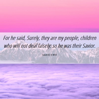 Picture 06 - Isaiah 63:8 WEB - For he said, Surely, they are my people, children - Bible Verse Picture