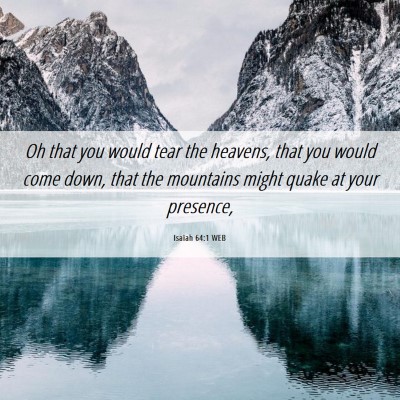 Picture 06 - Isaiah 64:1 WEB - Oh that you would tear the heavens, that you - Bible Verse Picture