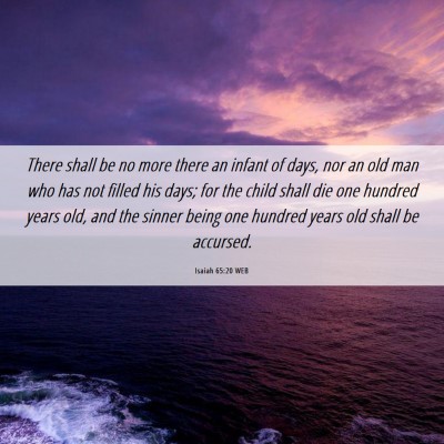 Picture 06 - Isaiah 65:20 WEB - There shall be no more there an infant of days, - Bible Verse Picture