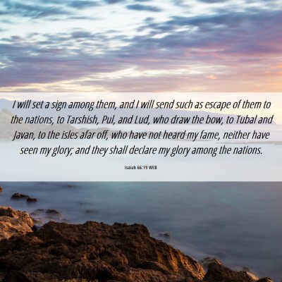 Picture 06 - Isaiah 66:19 WEB - I will set a sign among them, and I will send - Bible Verse Picture