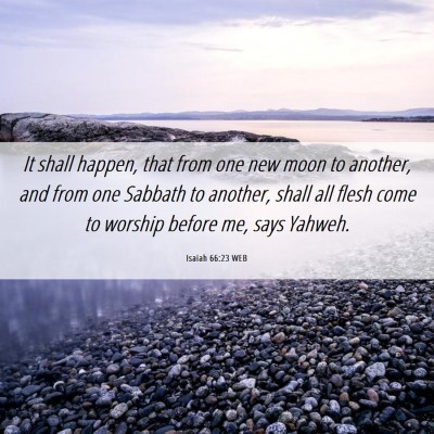 Picture 06 - Isaiah 66:23 WEB - It shall happen, that from one new moon to - Bible Verse Picture