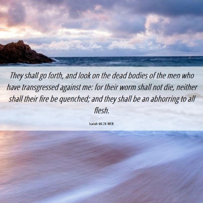 Picture 06 - Isaiah 66:24 WEB - They shall go forth, and look on the dead bodies - Bible Verse Picture