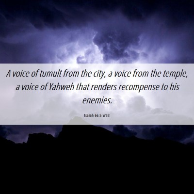 Picture 06 - Isaiah 66:6 WEB - A voice of tumult from the city, a voice from the - Bible Verse Picture