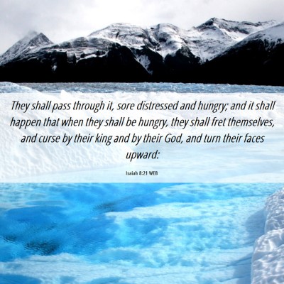 Picture 06 - Isaiah 8:21 WEB - They shall pass through it, sore distressed and - Bible Verse Picture