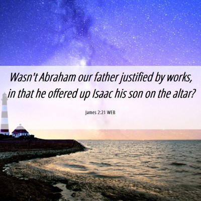 Picture 06 - James 2:21 WEB - Wasn't Abraham our father justified by works, in - Bible Verse Picture