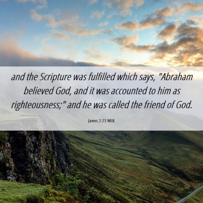 Picture 06 - James 2:23 WEB - and the Scripture was fulfilled which says, - Bible Verse Picture