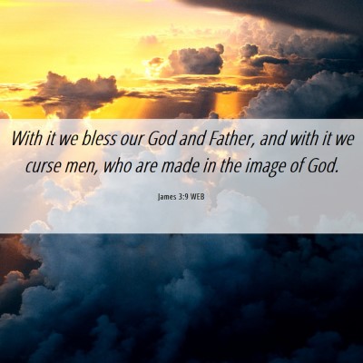 Picture 06 - James 3:9 WEB - With it we bless our God and Father, and with it - Bible Verse Picture