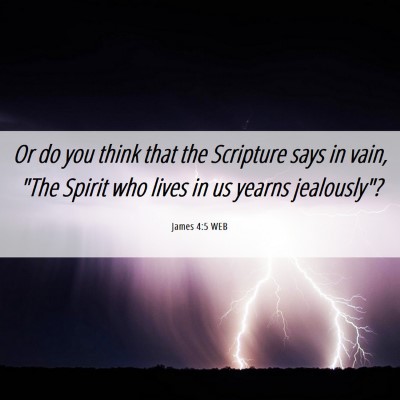 Picture 06 - James 4:5 WEB - Or do you think that the Scripture says in vain, - Bible Verse Picture