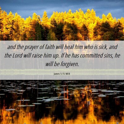 Picture 06 - James 5:15 WEB - and the prayer of faith will heal him who is - Bible Verse Picture