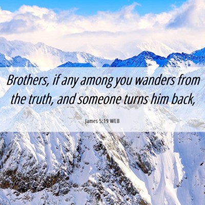 Picture 06 - James 5:19 WEB - Brothers, if any among you wanders from the - Bible Verse Picture