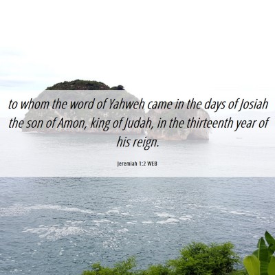 Picture 06 - Jeremiah 1:2 WEB - to whom the word of Yahweh came in the days of - Bible Verse Picture