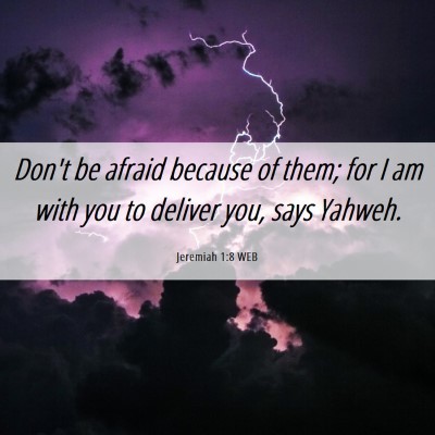 Picture 06 - Jeremiah 1:8 WEB - Don't be afraid because of them; for I am with - Bible Verse Picture