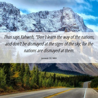 Picture 06 - Jeremiah 10:2 WEB - Thus says Yahweh, 