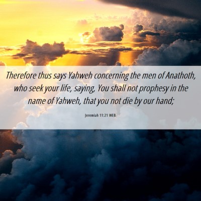 Picture 06 - Jeremiah 11:21 WEB - Therefore thus says Yahweh concerning the men of - Bible Verse Picture