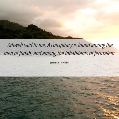 Picture 06 - Jeremiah 11:9 WEB - Yahweh said to me, A conspiracy is found among - Bible Verse Picture