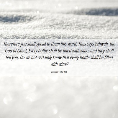 Picture 06 - Jeremiah 13:12 WEB - Therefore you shall speak to them this word: Thus - Bible Verse Picture
