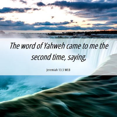 Picture 06 - Jeremiah 13:3 WEB - The word of Yahweh came to me the second time, - Bible Verse Picture