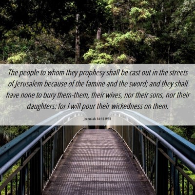 Picture 06 - Jeremiah 14:16 WEB - The people to whom they prophesy shall be cast - Bible Verse Picture