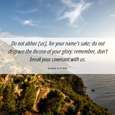 Picture 06 - Jeremiah 14:21 WEB - Do not abhor [us], for your name's sake; do not - Bible Verse Picture