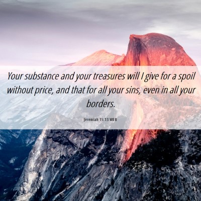 Picture 06 - Jeremiah 15:13 WEB - Your substance and your treasures will I give for - Bible Verse Picture