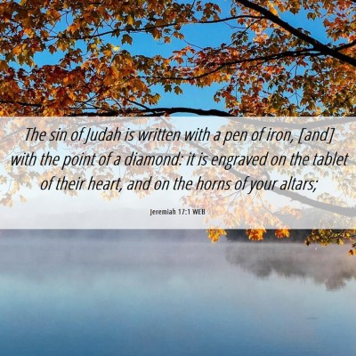 Picture 06 - Jeremiah 17:1 WEB - The sin of Judah is written with a pen of iron, - Bible Verse Picture