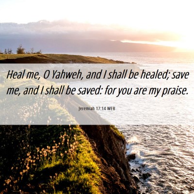 Picture 06 - Jeremiah 17:14 WEB - Heal me, O Yahweh, and I shall be healed; save - Bible Verse Picture