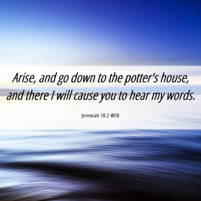 Picture 06 - Jeremiah 18:2 WEB - Arise, and go down to the potter's house, and - Bible Verse Picture