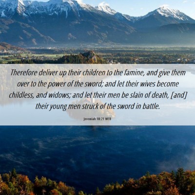 Picture 06 - Jeremiah 18:21 WEB - Therefore deliver up their children to the - Bible Verse Picture